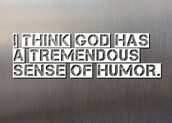 God Has a Sense of humor